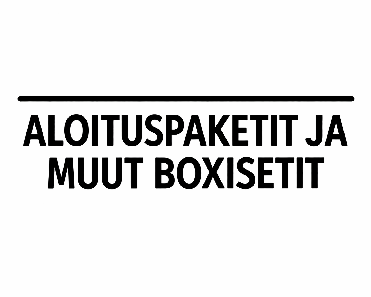Aloituspaketit ja muut boxisetit